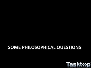SOME PHILOSOPHICAL QUESTIONS
 