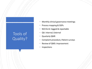 Londonwomensclinic.com
Tools of
Quality?
• Monthly clinical governance meetings
• Process mapping & SOPs
• NCD & AI: logged & reportable
• QA: Internal, External
• Quarterly QMR
• Complaint procedure, Patient surveys
• Review of QMS: Improvement
• Inspections
 