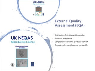 Londonwomensclinic.com
External Quality
Assessment (EQA)
• Distributions Andrology and Embryology
• Promotes best practice.
• Comprehensive external quality assessment
• Ensures results are reliable and comparable
 