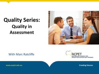 Quality Series:
Quality in
Assessment
With Marc Ratcliffe
 