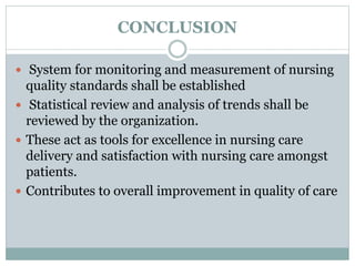 CONCLUSION
 System for monitoring and measurement of nursing
quality standards shall be established
 Statistical review ...