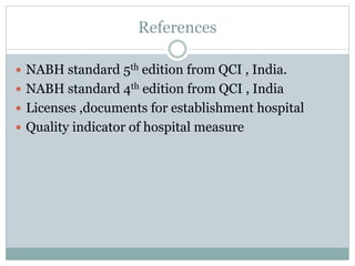 References
 NABH standard 5th edition from QCI , India.
 NABH standard 4th edition from QCI , India
 Licenses ,document...