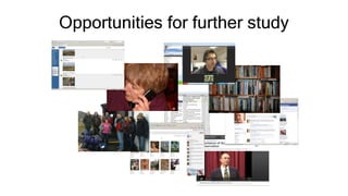 Opportunities for further study
 