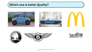 Which one is better Quality?
Together Everyone Achieves More
 