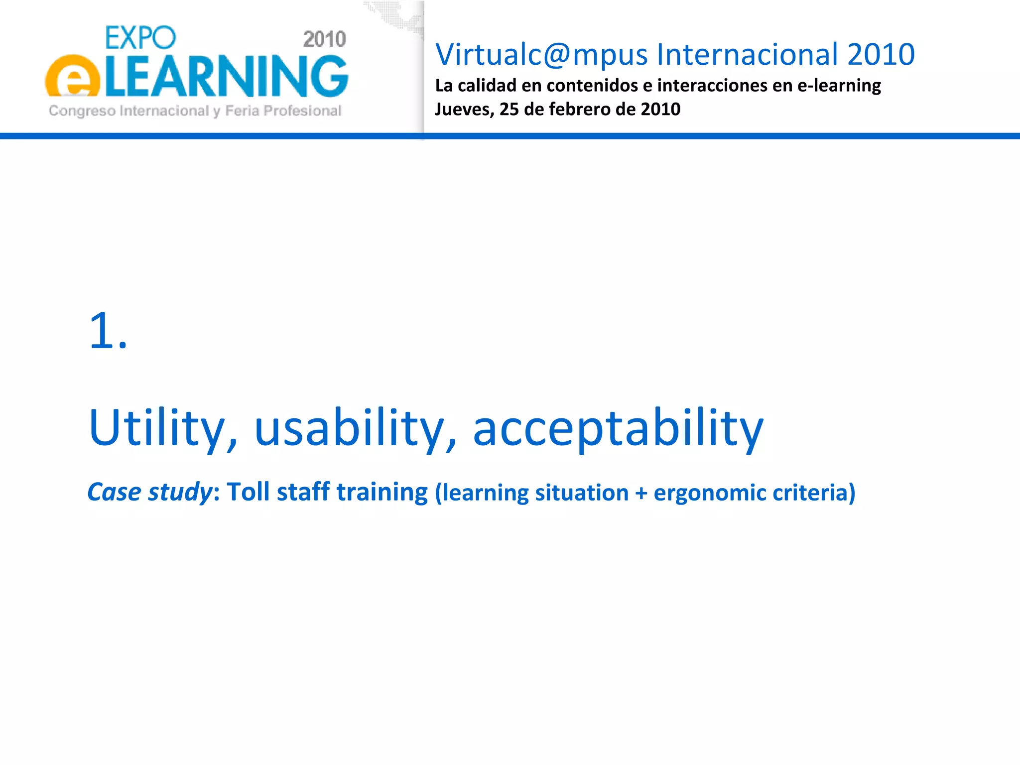 1.  Utility, usability, acceptability Case study : Toll staff training  (learning situation + ergonomic criteria) 