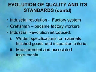 EVOLUTION OF QUALITY AND ITS
     STANDARDS (contd)
• Industrial revolution - Factory system
• Craftsman – became factory ...
