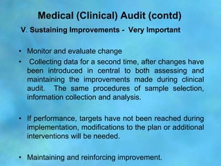 Medical (Clinical) Audit (contd)
V. Sustaining Improvements - Very Important

• Monitor and evaluate change
• Collecting d...