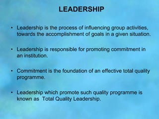 LEADERSHIP

• Leadership is the process of influencing group activities,
  towards the accomplishment of goals in a given ...