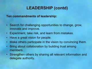 LEADERSHIP (contd)
Ten commandments of leadership:

• Search for challenging opportunities to change, grow,
  innovate and...
