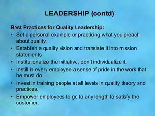LEADERSHIP (contd)
Best Practices for Quality Leadership:
• Set a personal example or practicing what you preach
  about q...