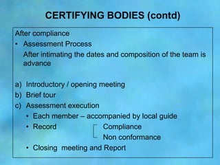CERTIFYING BODIES (contd)
After compliance
• Assessment Process
   After intimating the dates and composition of the team ...