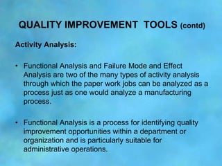 QUALITY IMPROVEMENT TOOLS (contd)
Activity Analysis:

• Functional Analysis and Failure Mode and Effect
  Analysis are two...