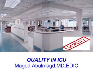 QUALITY IN ICU
Maged Abulmagd,MD,EDIC
 