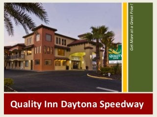 Quality Inn Daytona Speedway 
Get More at a Great Price! 
 