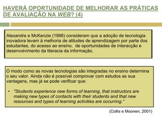 A avaliação que promove a aprendizagem deve fazer parte do processo de design curricular.Mas...Os modelos de ensino online não apresentam directrizes sobre as práticas e processos curriculares que podem ser desenvolvidos.