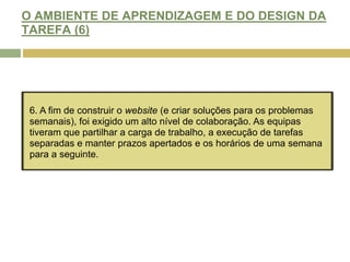 O AMBIENTE DE APRENDIZAGEM E DO DESIGN DA TAREFA (2)De acordo com a Fig. 1, as actividades projectadas incluíam: