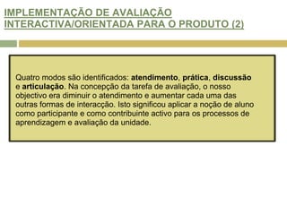 O AMBIENTE DE APRENDIZAGEM E DO DESIGN DA TAREFA (4)3. Tendo resolvido os problemas semanais, foi pedido às equipas que procedessem à avaliação inter-equipas. Foi-lhes solicitado que avaliassem as soluções das outras equipas e que defendessem as classificações atribuídas com comentários baseados em critérios válidos. 4. Semanalmente os alunos tinham que elaborar uma avaliação intra-equipa (Fig. 2). Os alunos avaliaram o seu próprio progresso, bem como o dos seus pares, fornecendo informação confidencial aos tutores através do sistema online.