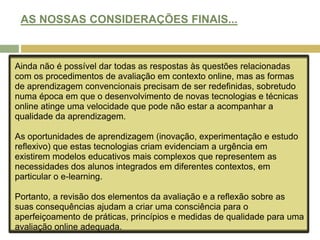 IMPLEMENTAÇÃO DE AVALIAÇÃO INTERACTIVA/ORIENTADA PARA O PRODUTO (3)A Tabela 3 mostra como a actividade do aluno e os processos de avaliação foram integrados em formas participativas de avaliação: