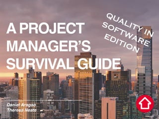 APROJECT
MANAGER’S
SURVIVAL GUIDE
Daniel Aragao
Theresa Neate
1
QUALITY IN
SOFTWARE
EDITION
 