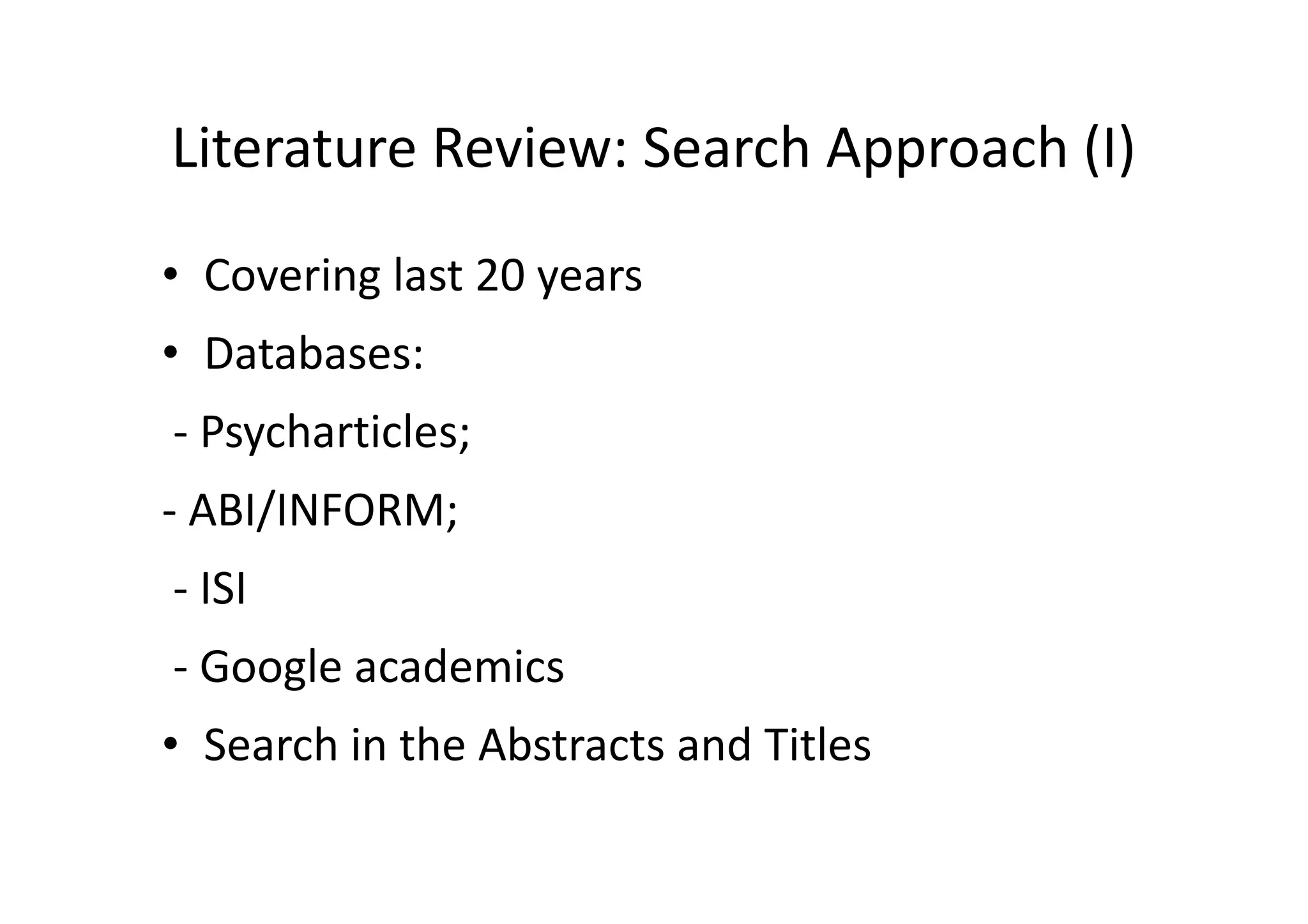 Literature Review: Search Approach (I)
• Covering last 20 years
• Databases:
- Psycharticles;
- ABI/INFORM;
- ISI
- Google academics
• Search in the Abstracts and Titles
 