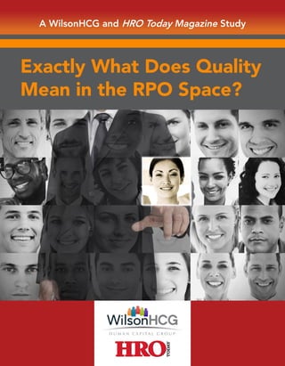 A WilsonHCG and HRO Today Magazine Study
Exactly What Does Quality
Mean in the RPO Space?
 