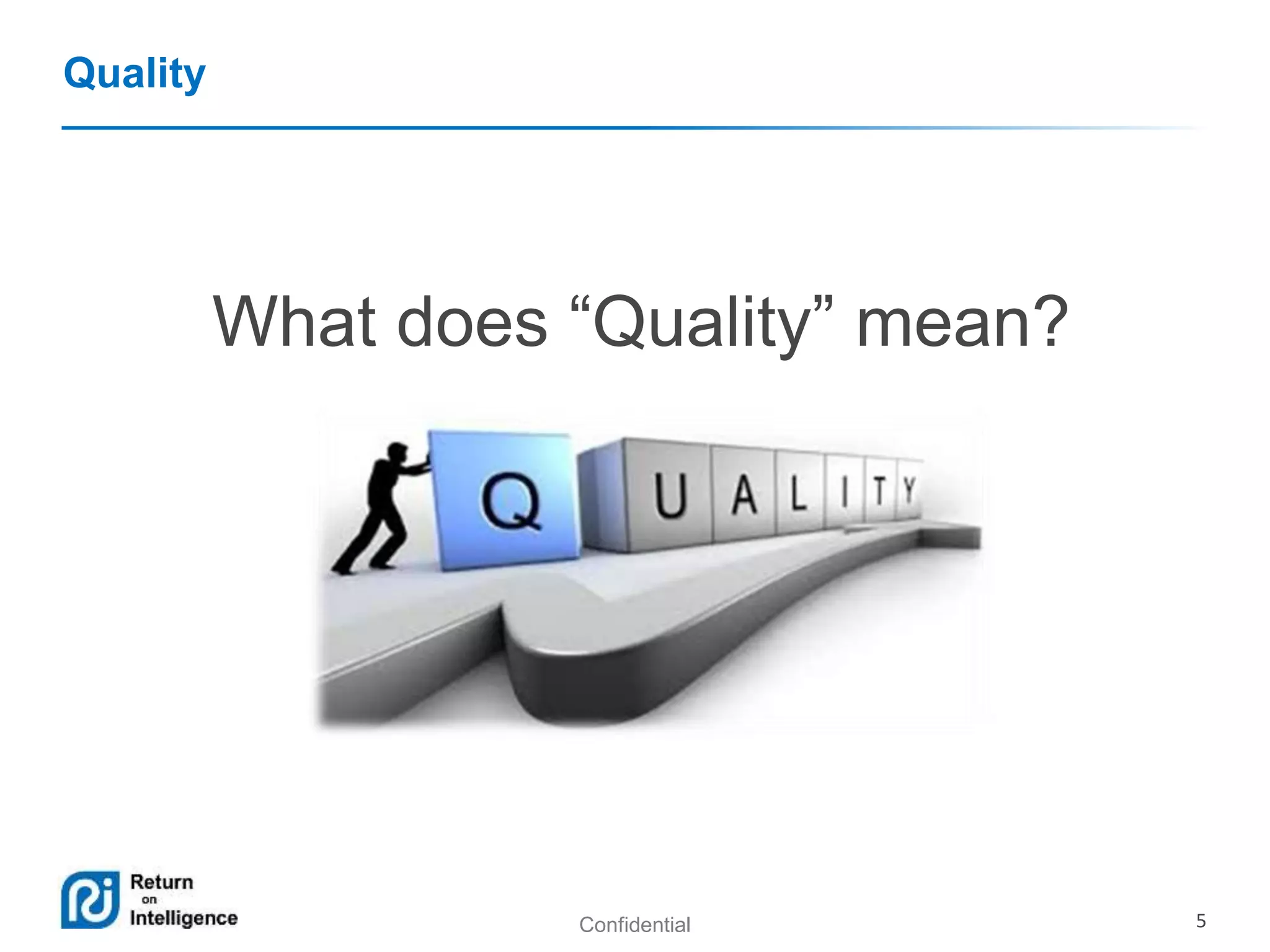 Confidential 5
Quality
What does “Quality” mean?
 