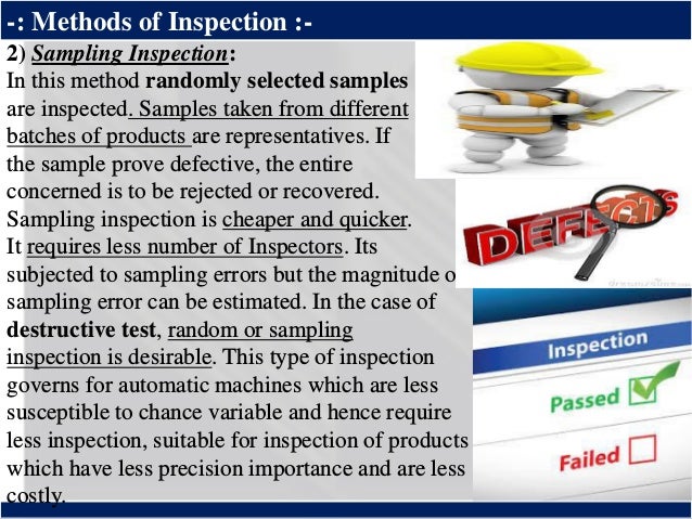 ®
-: Methods of Inspection :-
2) Sampling Inspection:
In this method randomly selected samples
are inspected. Samples take...