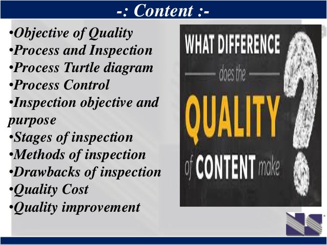 ®
-: Content :-
•Objective of Quality
•Process and Inspection
•Process Turtle diagram
•Process Control
•Inspection objecti...