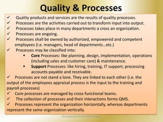 Quality & Processes3Developed by Ahmed Abdel-Dayem Quality products and services are the results of quality processes.