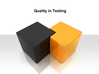 Quality in Testing
 