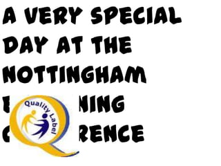 A very special
day at the
Nottingham
eTwinning
conference
 