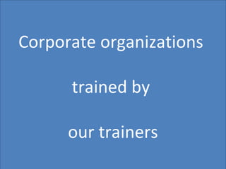 Corporate organizations  trained by  our trainers 