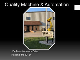 Quality Machine & Automation
184 Manufacturers Drive
Holland, MI 49424
 