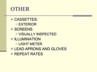 OTHER CASSETTES: EXTERIOR SCREENS VISUALLY INSPECTED ILLUMINATION LIGHT METER LEAD APRONS AND GLOVES REPEAT RATES 