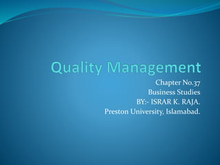 Chapter No.37
Business Studies
BY:- ISRAR K. RAJA.
Preston University, Islamabad.
 