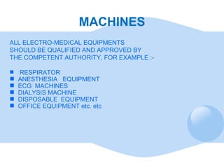MACHINES <ul><li>ALL ELECTRO-MEDICAL EQUIPMENTS  </li></ul><ul><li>SHOULD BE QUALIFIED AND APPROVED BY  </li></ul><ul><li>...