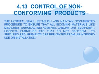 4.13  CONTROL OF NON-CONFORMING  PRODUCTS THE HOSPITAL SHALL ESTABLISH AND MAINTAIN DOCUMENTED PROCEDURE TO ENSURE THAT AL...