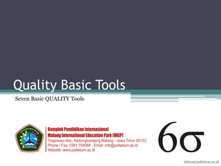 Quality Basic Tools
Seven Basic QUALITY Tools




                            Aditya@poltekom.ac.id
 