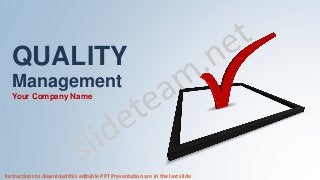 QUALITY
Management
Your Company Name
Instructions to download this editable PPT Presentation are in the last slide
 
