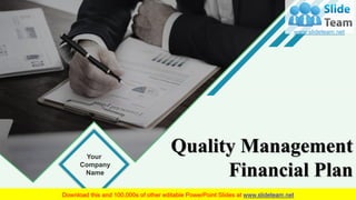 Quality Management
Financial Plan
Your
Company
Name
 