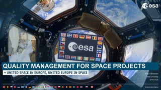1ESA UNCLASSIFIED - For Official Use
QUALITY MANAGEMENT FOR SPACE PROJECTS
Paavo Heiskanen
Aalto University
2019-10-25
 