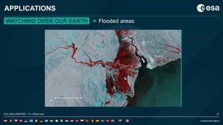 21ESA UNCLASSIFIED - For Official Use
APPLICATIONS
WATCHING OVER OUR EARTH Flooded areas
ESA UNCLASSIFIED - For Official Use 21
 