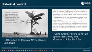 28ESA UNCLASSIFIED - For Official UseESA UNCLASSIFIED - For Official Use 28
- Attributed to Captain Alfred Gilmer
Lamplugh
Historical context
- Gene Kranz, Failure is not an
option, describing the
aftermath of Apollo I fire.
 