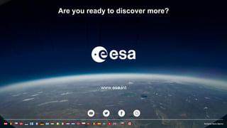59ESA UNCLASSIFIED - For Official Use
DISCOVER MORE
ESA UNCLASSIFIED - For Official Use 59
www.esa.int
Are you ready to discover more?
 