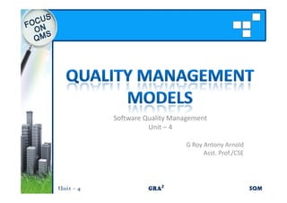 Software Quality Management
          Unit – 4

                        y        y
                    G Roy Antony Arnold
                          Asst. Prof./CSE
 