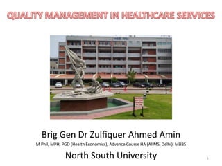 Brig Gen Dr Zulfiquer Ahmed Amin
M Phil, MPH, PGD (Health Economics), Advance Course HA (AIIMS, Delhi), MBBS
North South University 1
 
