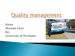 Name
Muneeb khan
Bcs
University of Peshawar
 