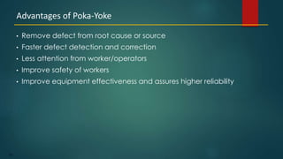 125
• Remove defect from root cause or source
• Faster defect detection and correction
• Less attention from worker/operators
• Improve safety of workers
• Improve equipment effectiveness and assures higher reliability
Advantages of Poka-Yoke
 