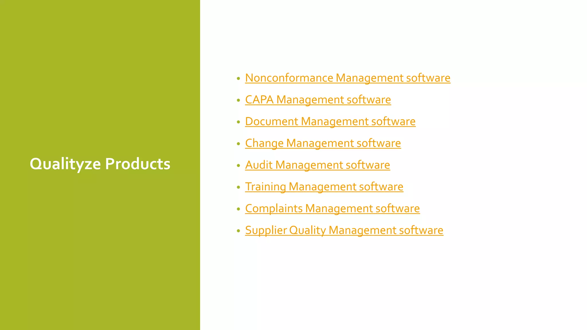 Qualityze Products
• Nonconformance Management software
• CAPA Management software
• Document Management software
• Change Management software
• Audit Management software
• Training Management software
• Complaints Management software
• Supplier Quality Management software
 