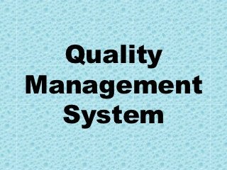 Quality
Management
  System
 